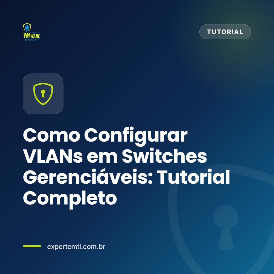 Como Configurar VLANs em Switches Gerenciáveis: Tutorial Completo